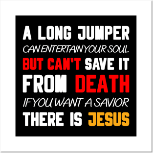 A LONG JUMPER CAN ENTERTAIN YOUR SOUL BUT CAN'T SAVE IT FROM DEATH IF YOU WANT A SAVIOR THERE IS JESUS Posters and Art